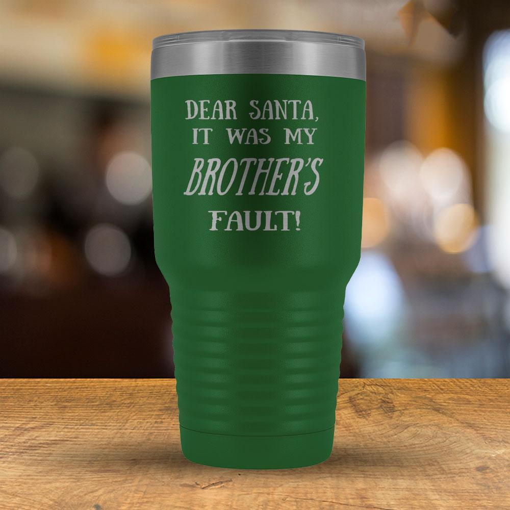 Dear Santa it was my Brother's Fault - 30oz Tumbler-KaboodleWorld