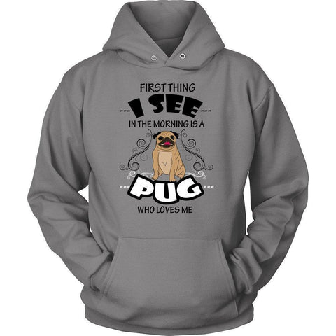 First Thing I See in the Morning is a Pug Who Loves Me Unisex Hoodie-KaboodleWorld