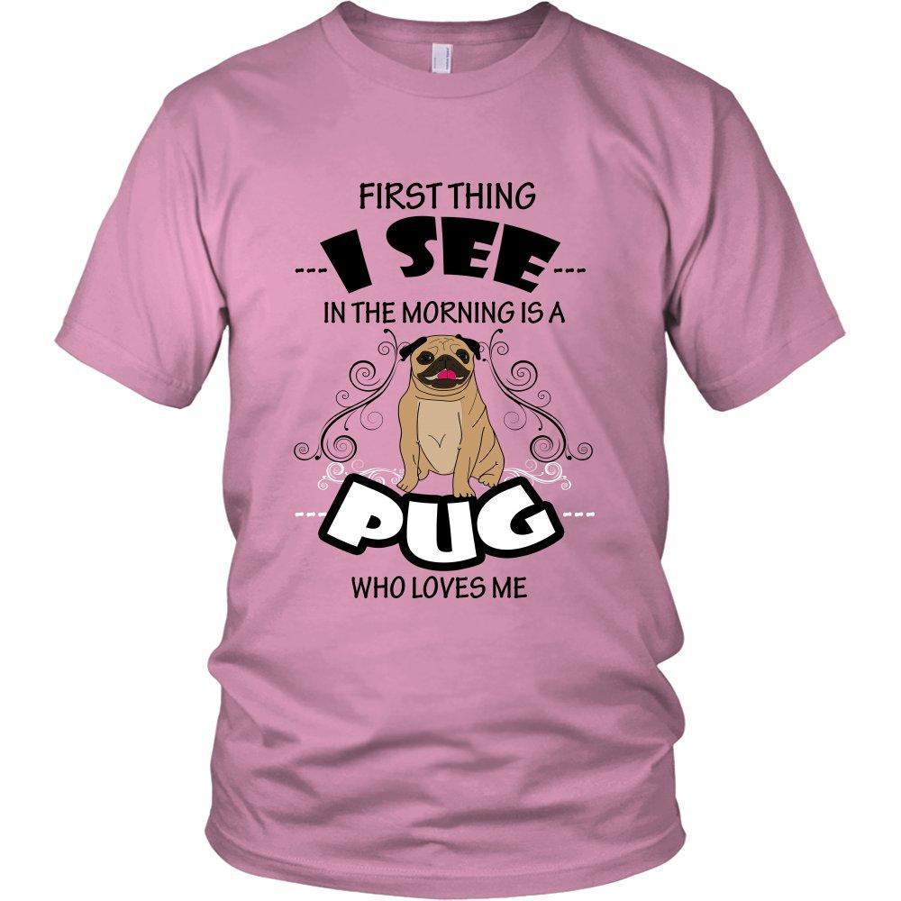 First Thing I See in the Morning is a Pug Who Loves Me Unisex Shirt-KaboodleWorld