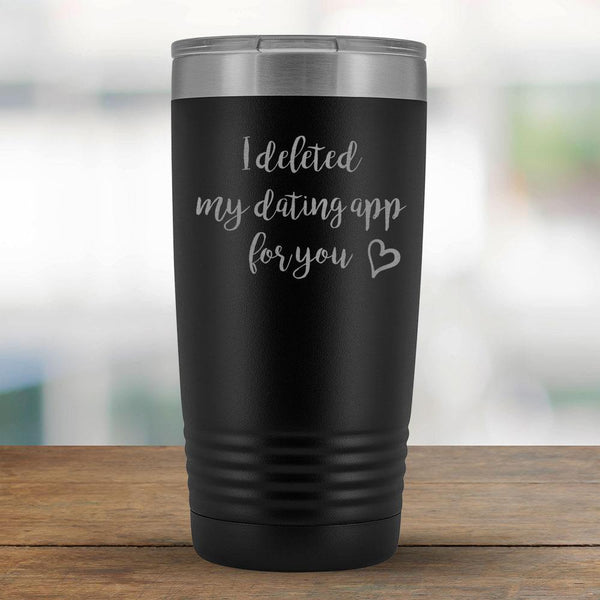 I deleted my dating app for you - 20oz Tumbler-KaboodleWorld