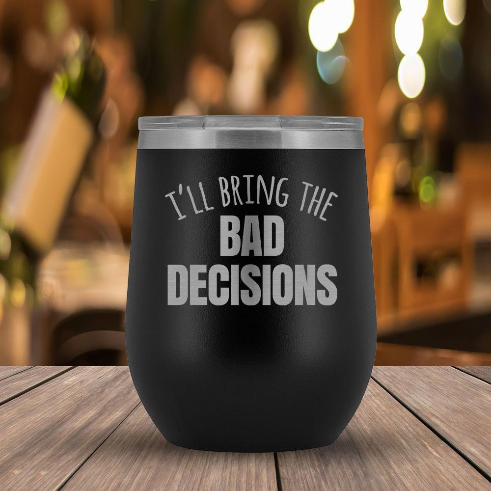 I'll Bring the Bad Decisions Wine Tumbler-KaboodleWorld