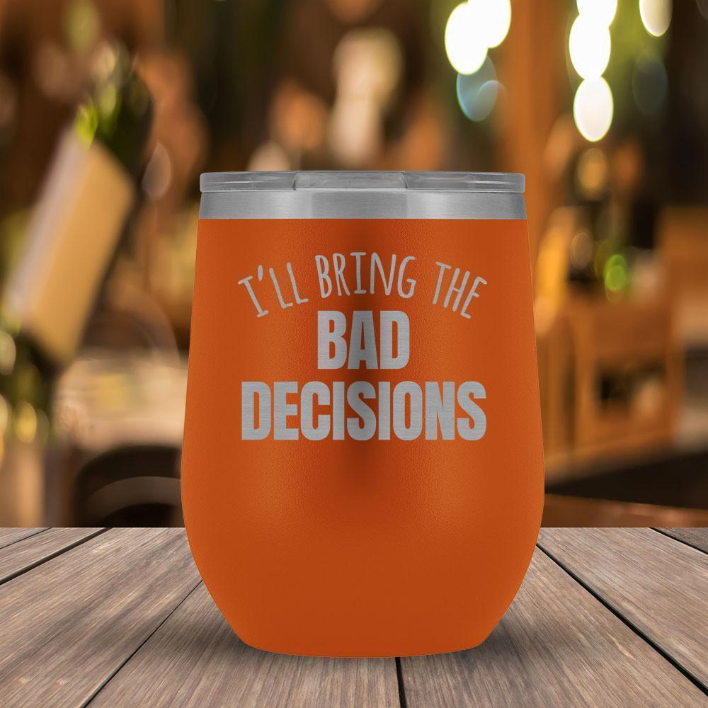 I'll Bring the Bad Decisions Wine Tumbler-KaboodleWorld