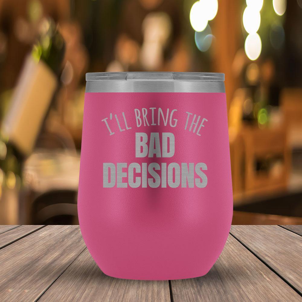 I'll Bring the Bad Decisions Wine Tumbler-KaboodleWorld