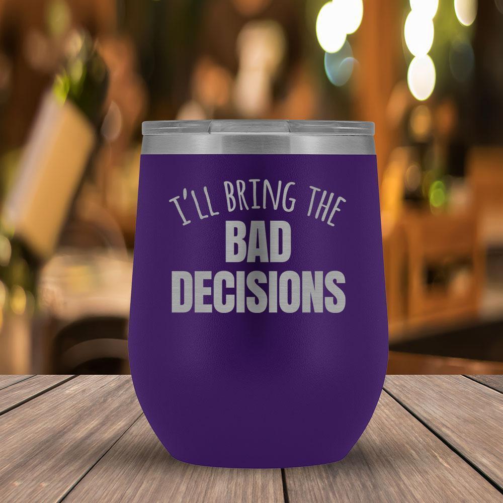 I'll Bring the Bad Decisions Wine Tumbler-KaboodleWorld