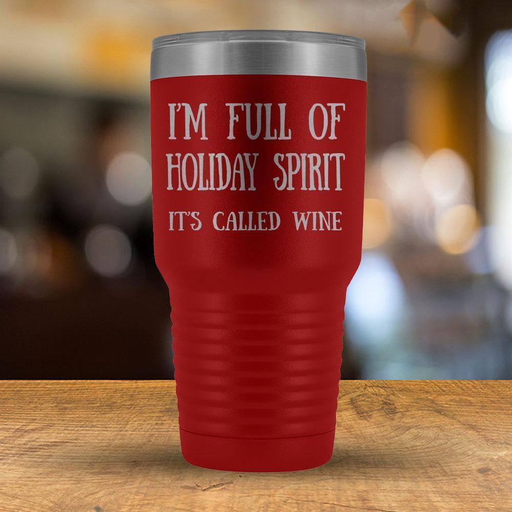 I'm Full of Holiday Spirit It's Called Wine - 30oz Tumbler-KaboodleWorld