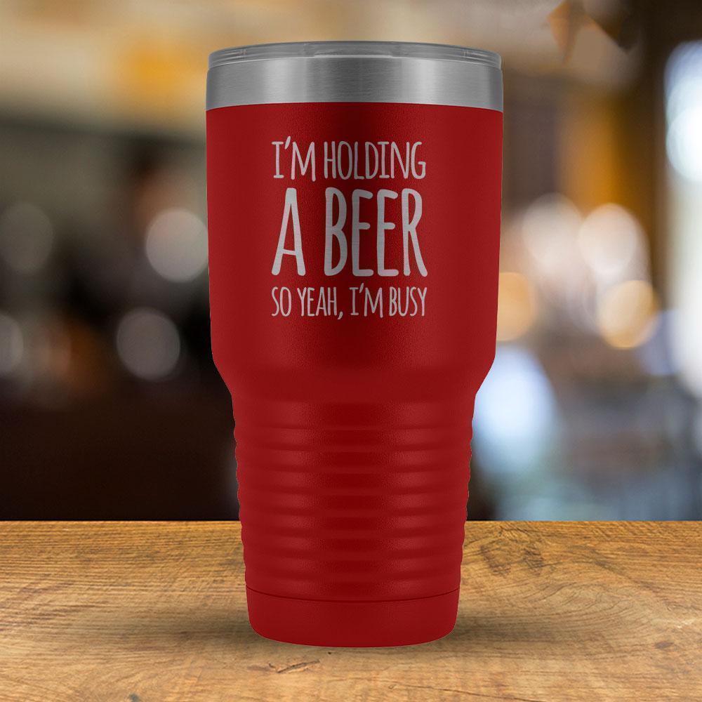 I'm Holding a Beer So Yeah, I'm Busy 30 oz Tumbler-KaboodleWorld