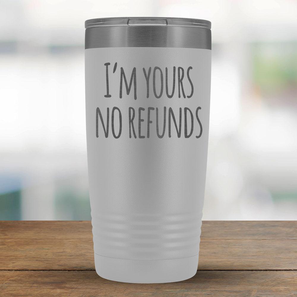 I'm Yours no Refunds - 20oz Tumbler-KaboodleWorld