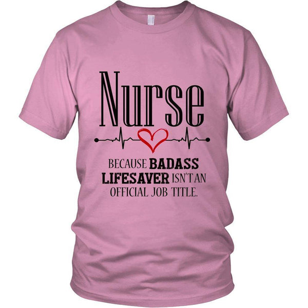 Nurse Because Badass Lifesaver Isn't an Official Job Title Unisex T-Shirt-KaboodleWorld
