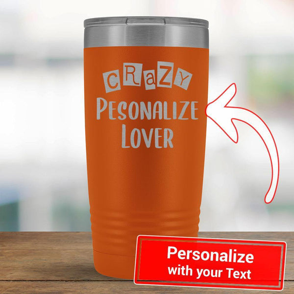 Personalize - Crazy PERSONALIZE Lover - 20oz Tumbler-KaboodleWorld