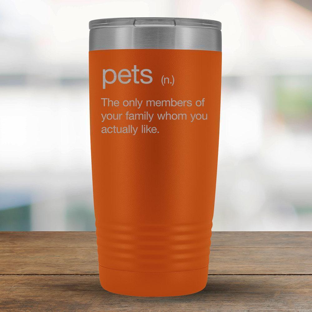 Pets - The only family members you really like - 20oz Tumbler-KaboodleWorld
