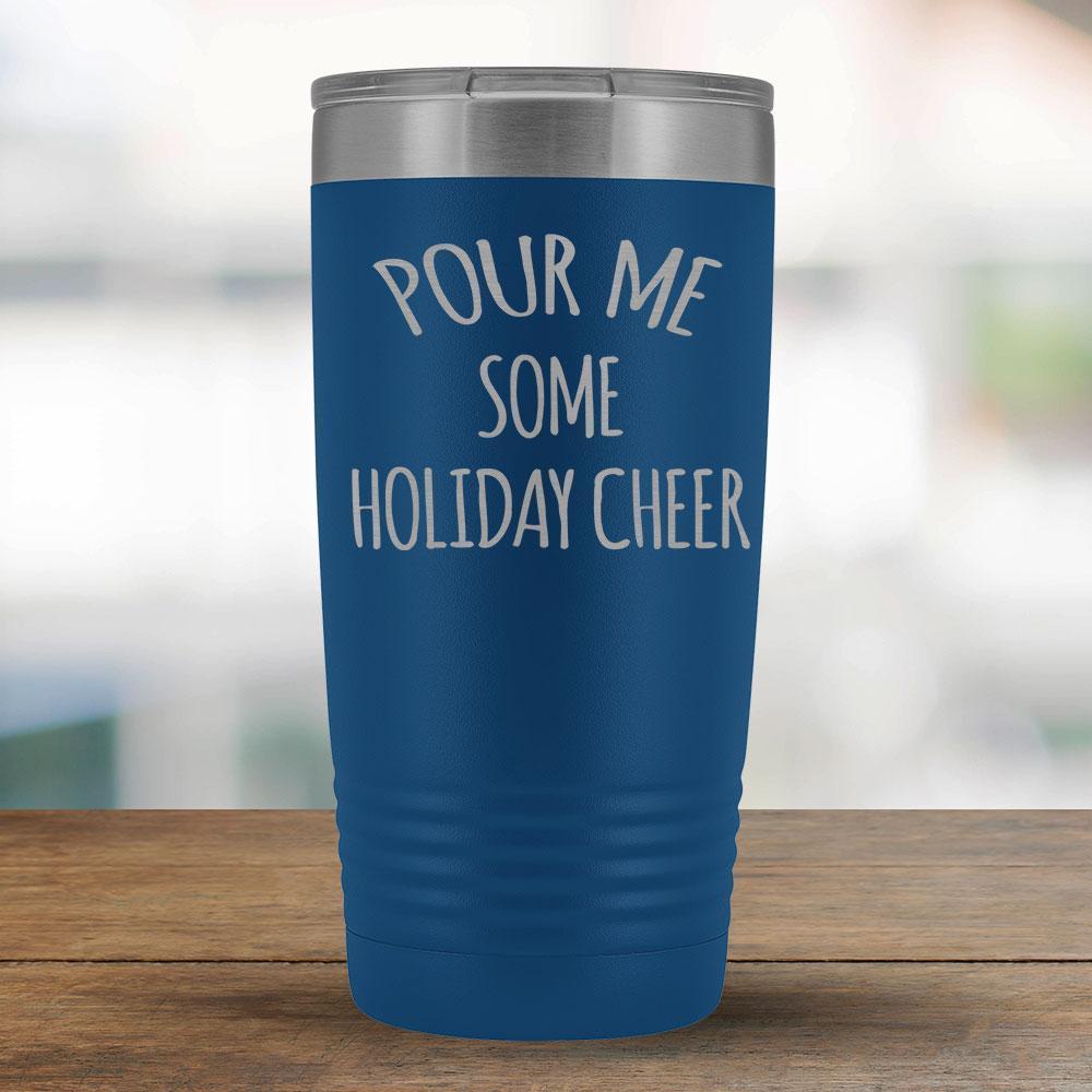 Pour Me Some Holiday Cheer - 20oz Tumbler-KaboodleWorld