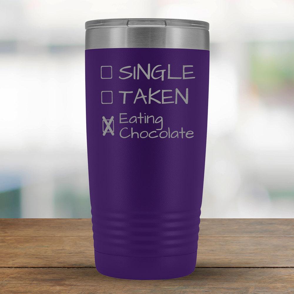 Single, Taken, Eating Chocolate - Funny 20oz Tumbler-KaboodleWorld