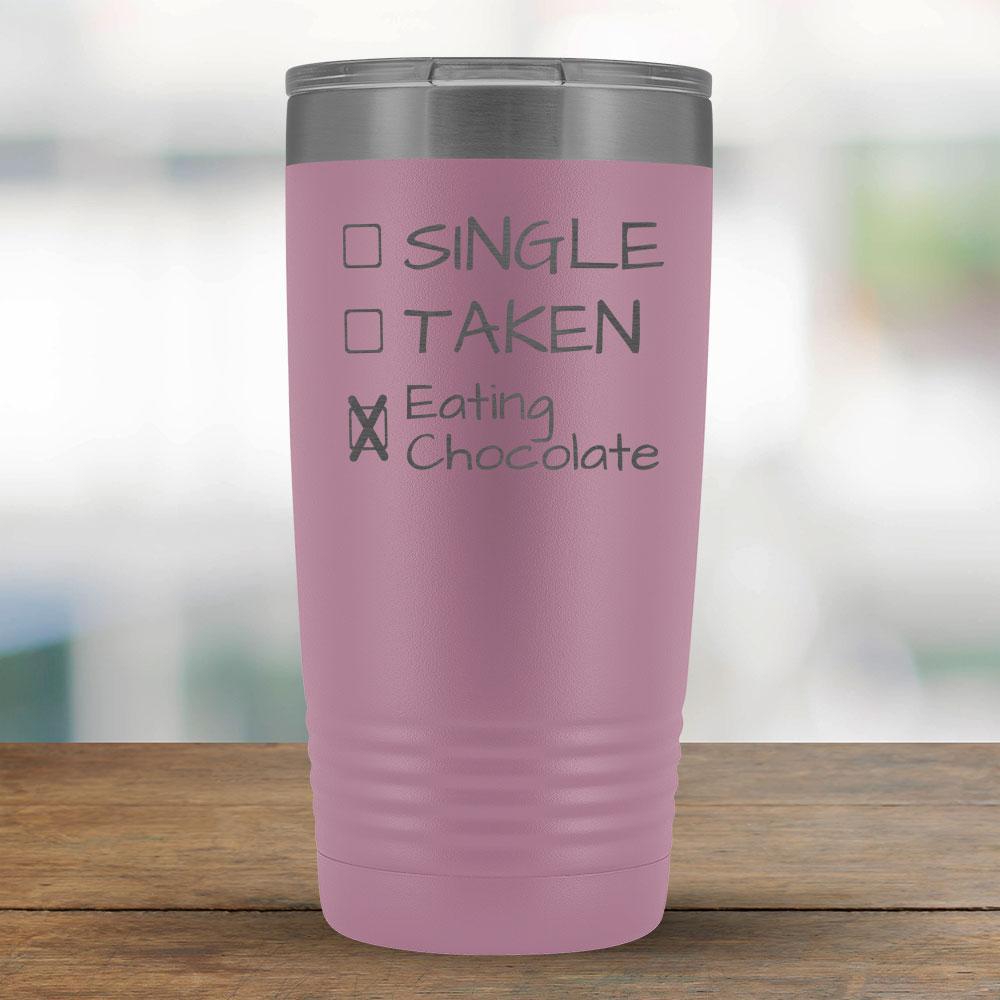 Single, Taken, Eating Chocolate - Funny 20oz Tumbler-KaboodleWorld