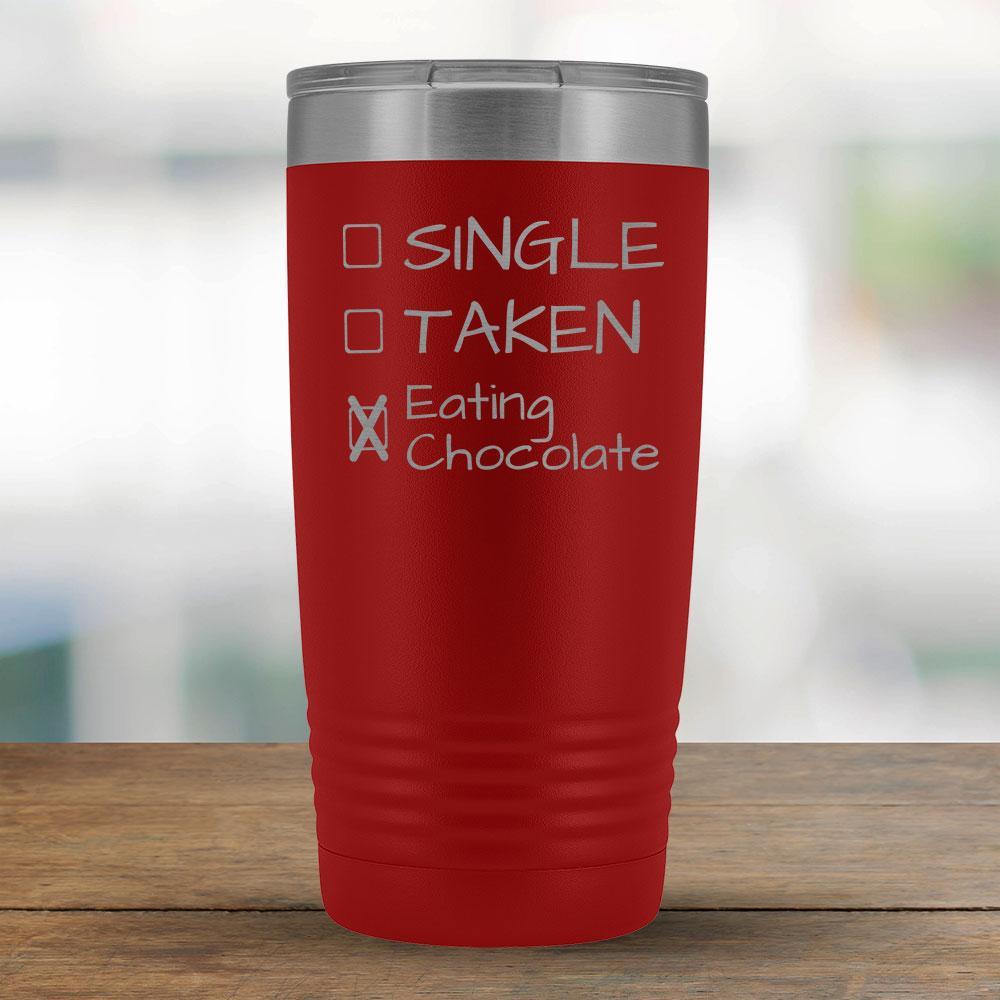 Single, Taken, Eating Chocolate - Funny 20oz Tumbler-KaboodleWorld