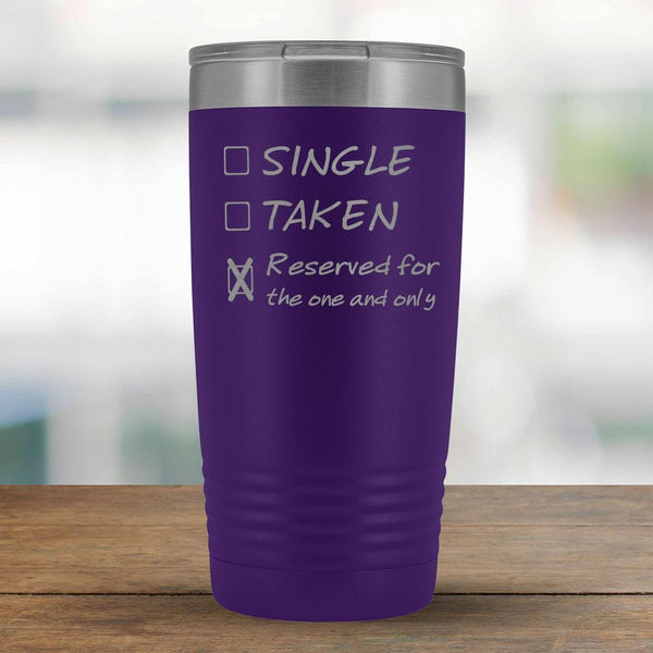 Single, Taken, Reserved for the one and only - Funny 20oz Tumbler-KaboodleWorld