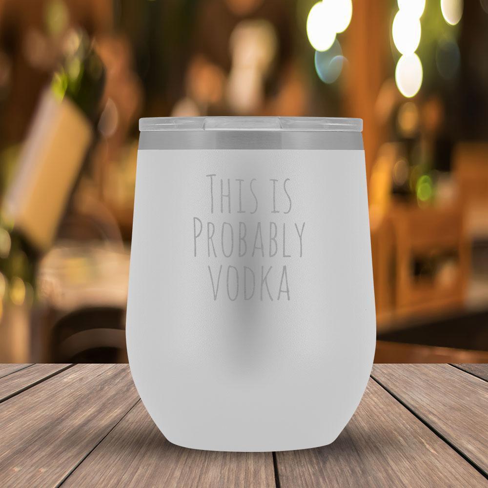 This Is Probably Vodka - 12oz Tumbler-KaboodleWorld