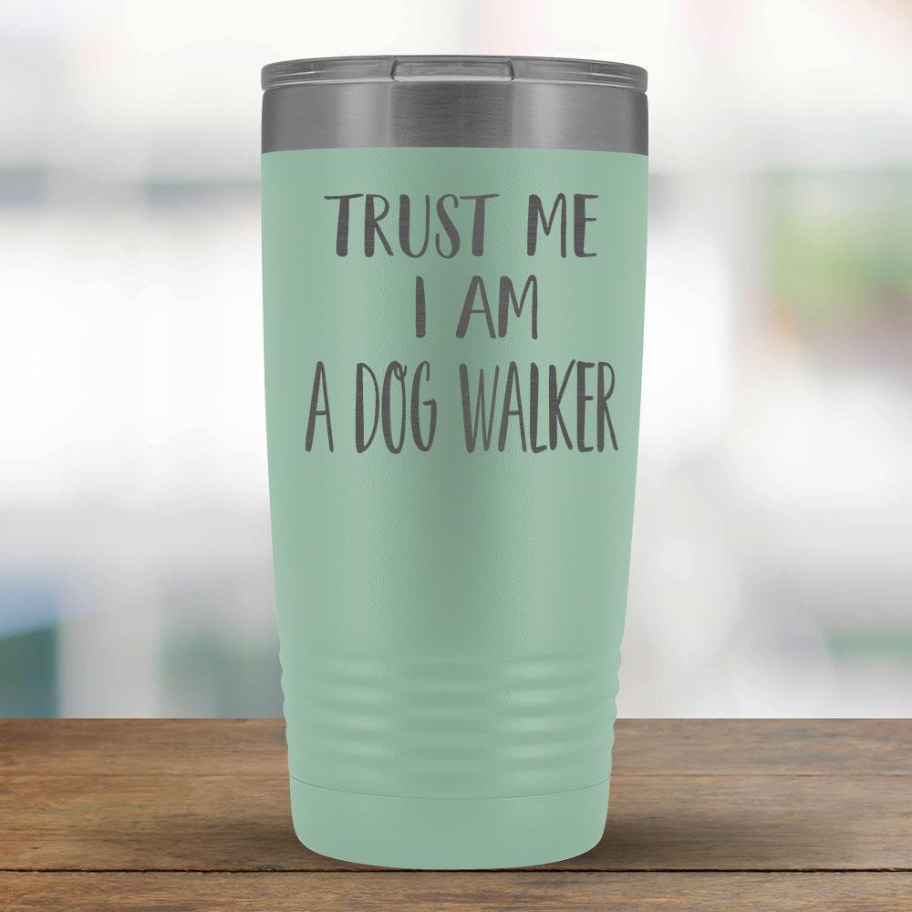 Trust Me I am a Dog Walker - 20oz Tumbler-KaboodleWorld