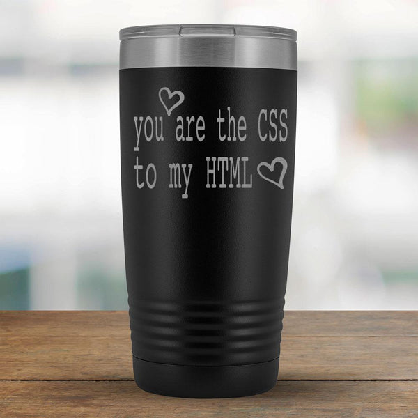 You are the CSS to my HTML - 20oz Tumbler-KaboodleWorld
