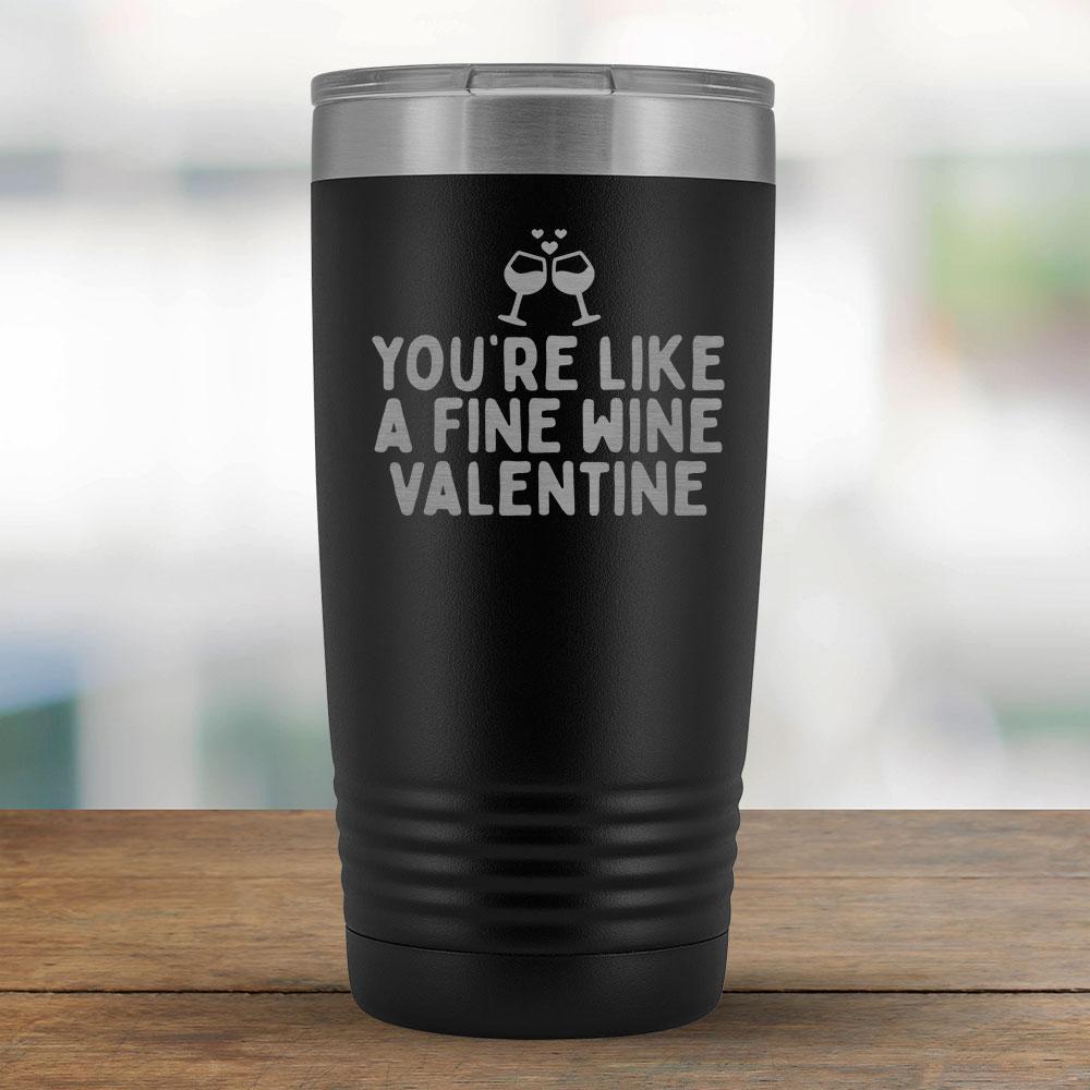 You're like a fine wine valentine - 20oz Tumbler-KaboodleWorld