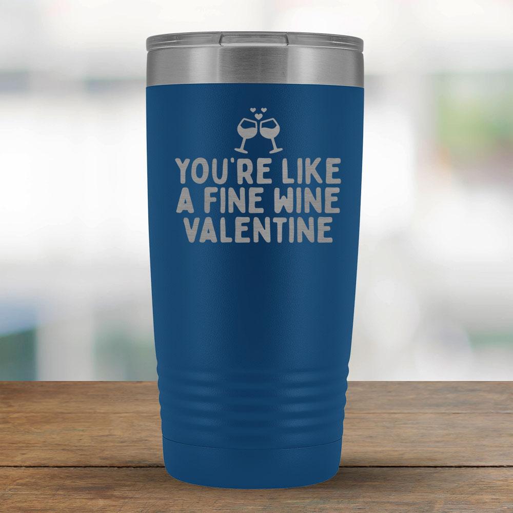 You're like a fine wine valentine - 20oz Tumbler-KaboodleWorld