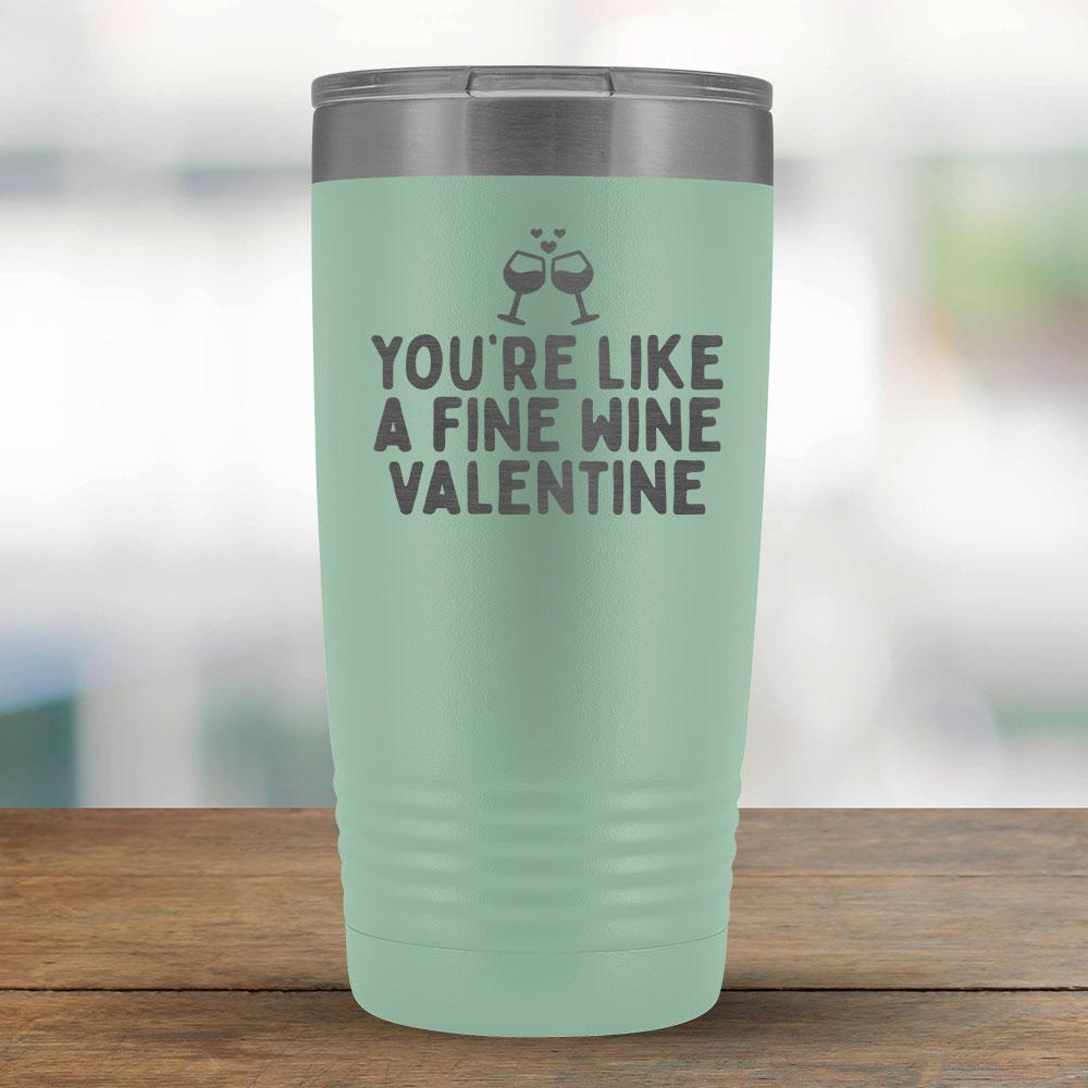 You're like a fine wine valentine - 20oz Tumbler-KaboodleWorld