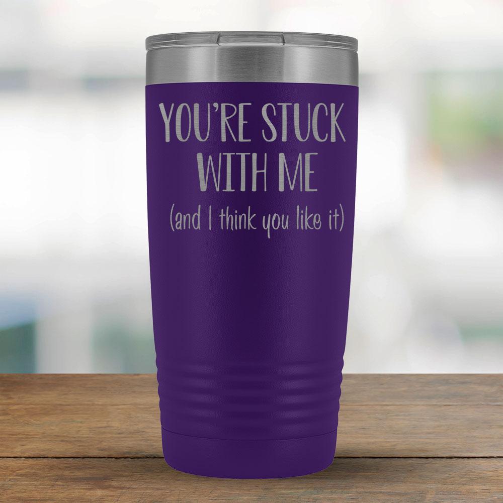 You're stuck with me (and I think you like it) - 20oz Tumbler-KaboodleWorld
