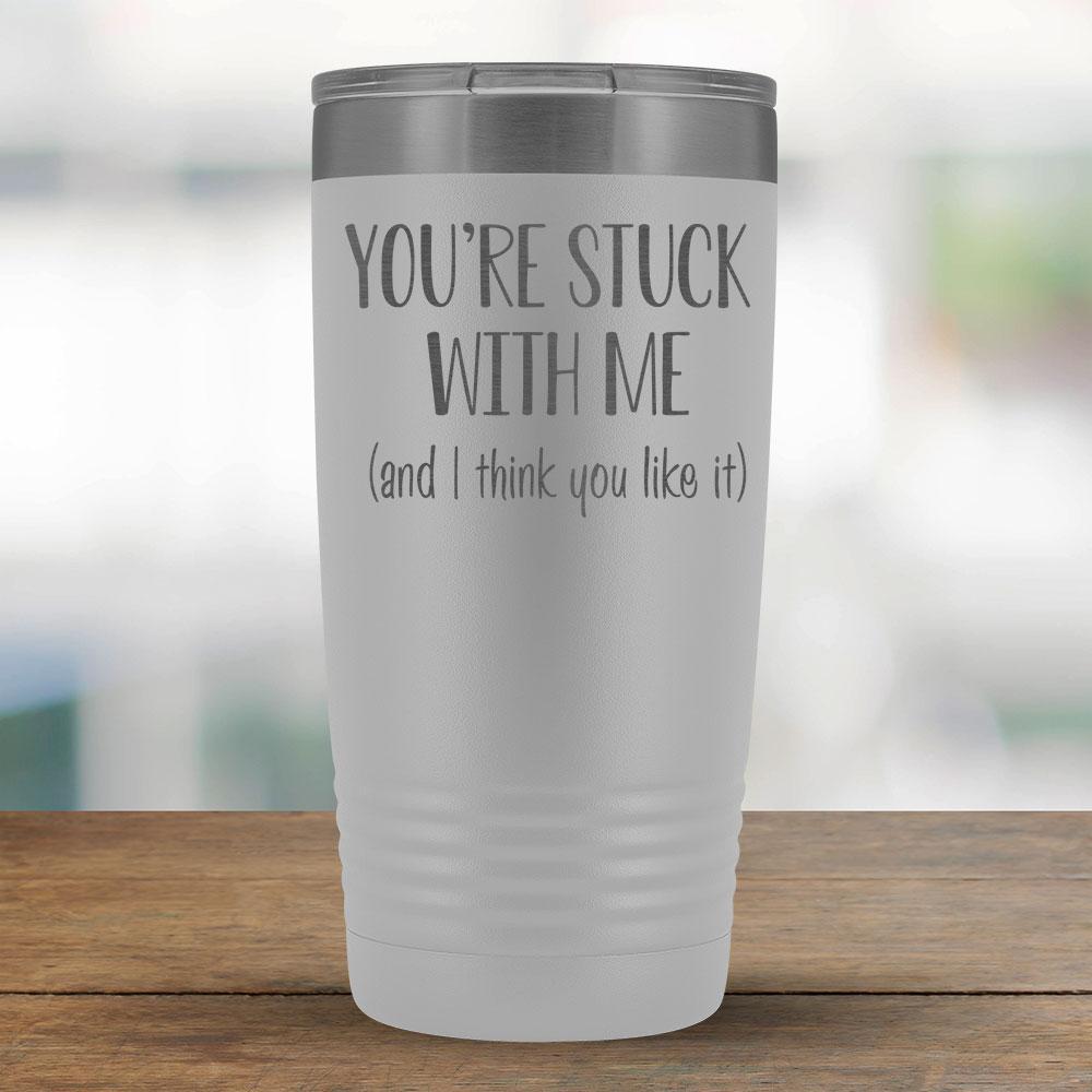 You're stuck with me (and I think you like it) - 20oz Tumbler-KaboodleWorld