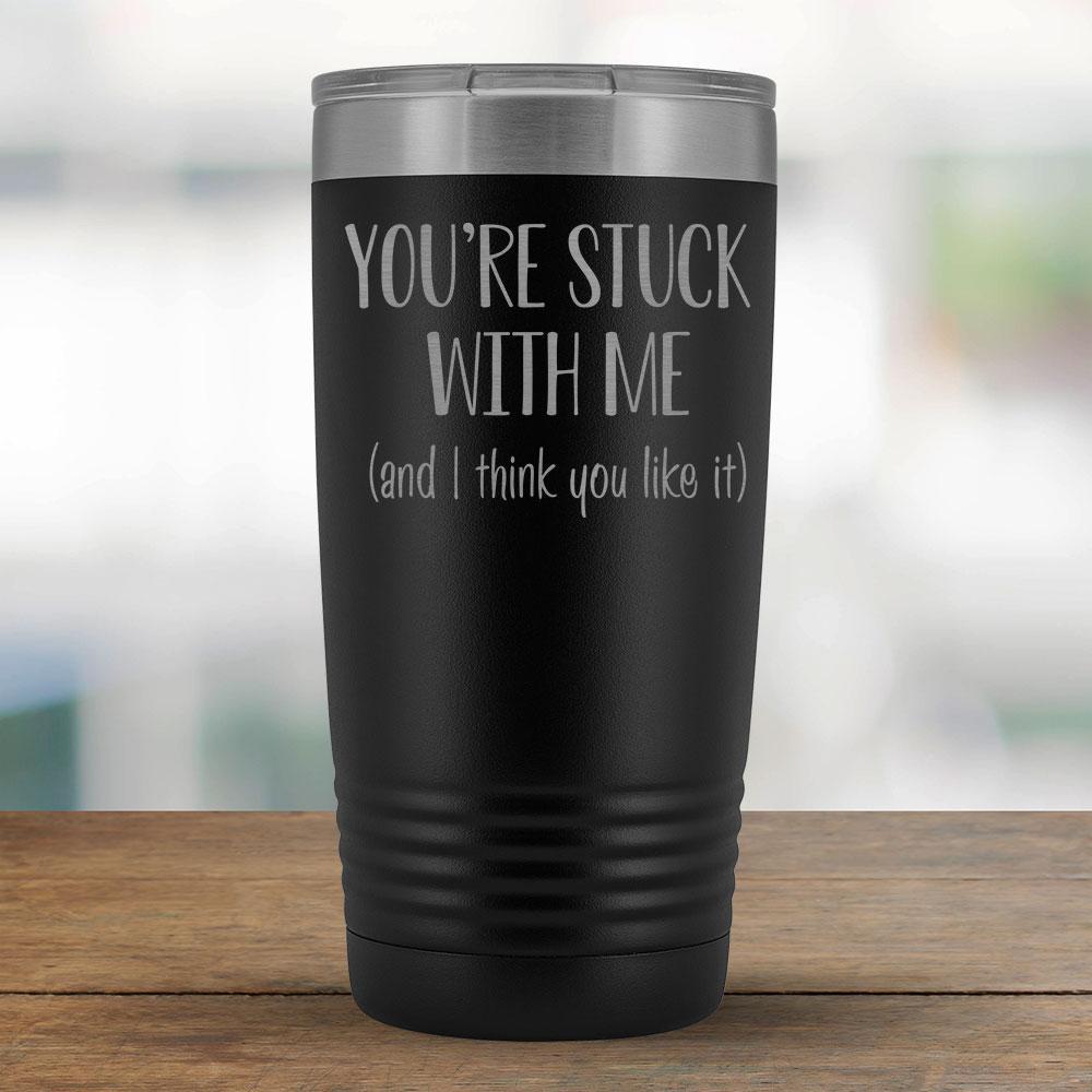 You're stuck with me (and I think you like it) - 20oz Tumbler-KaboodleWorld