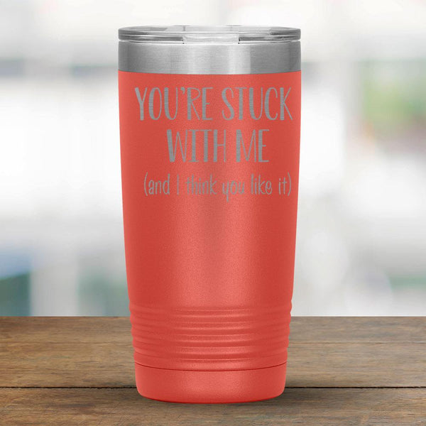 You're stuck with me (and I think you like it) - 20oz Tumbler-KaboodleWorld