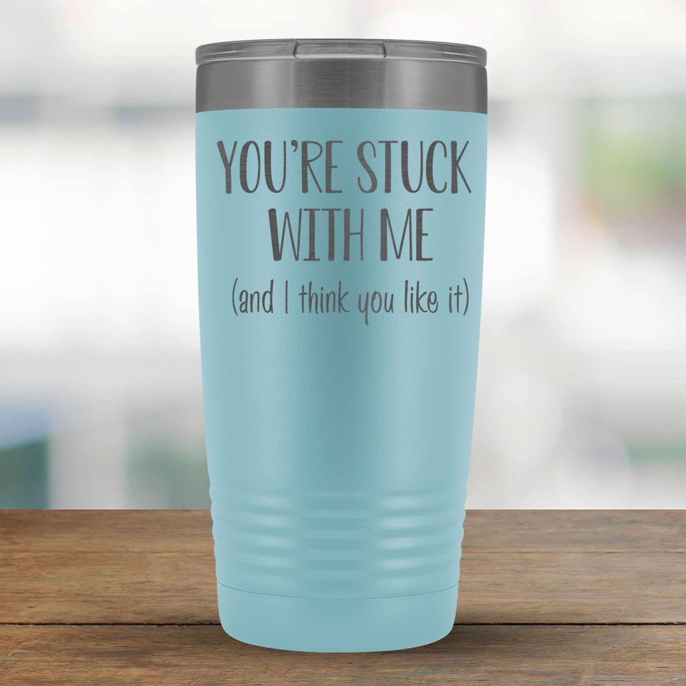 You're stuck with me (and I think you like it) - 20oz Tumbler-KaboodleWorld