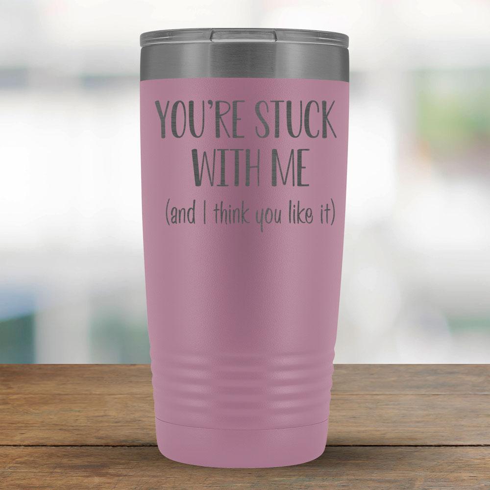 You're stuck with me (and I think you like it) - 20oz Tumbler-KaboodleWorld