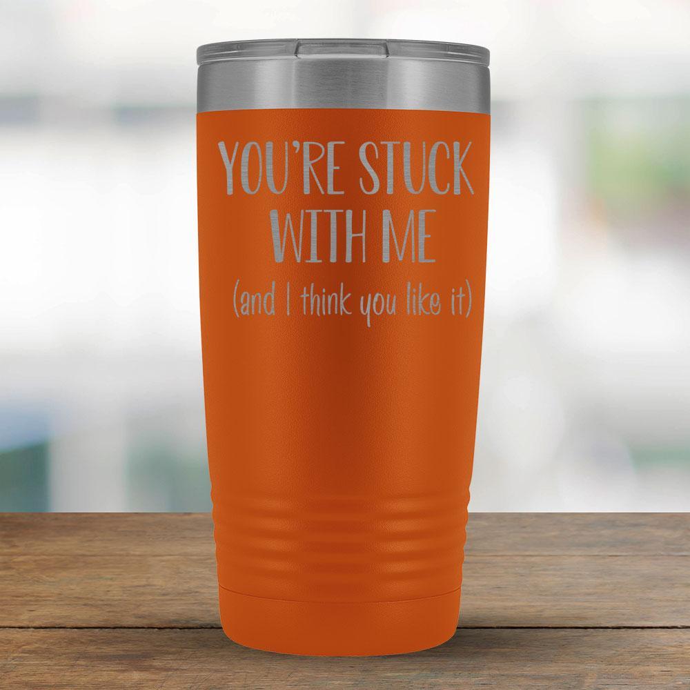 You're stuck with me (and I think you like it) - 20oz Tumbler-KaboodleWorld
