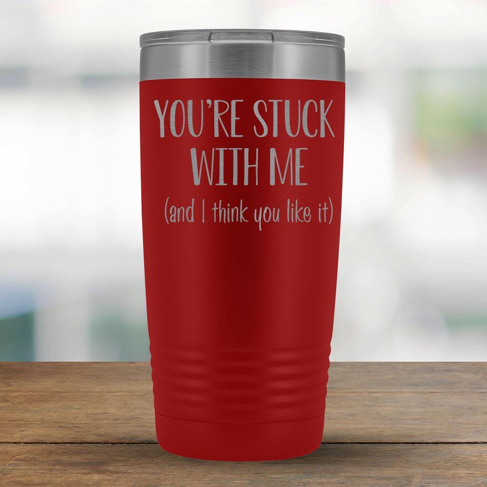 You're stuck with me (and I think you like it) - 20oz Tumbler-KaboodleWorld