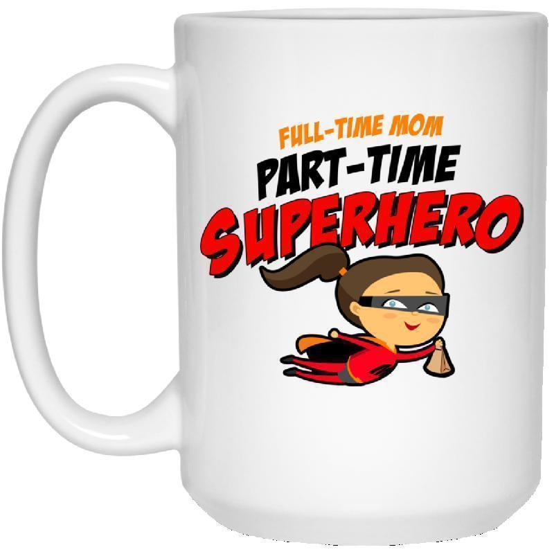 Full time Mom, Part time Super Hero 15 oz. White Mug-KaboodleWorld