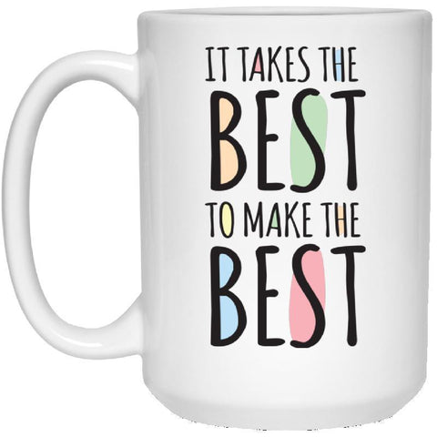 It Takes the Best to Make the Best 15 oz. White Mug-KaboodleWorld