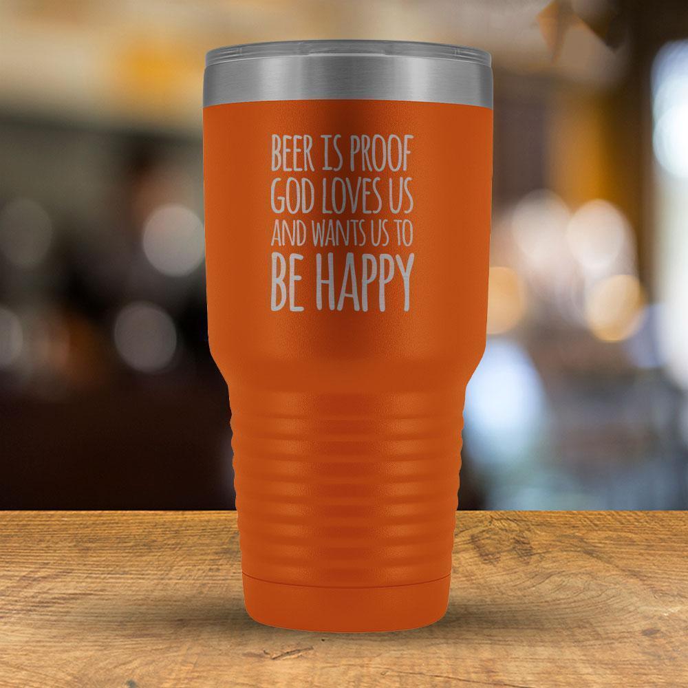 Beer is proof God Loves Us and Wants Us to Be Happy 30oz Tumbler-KaboodleWorld