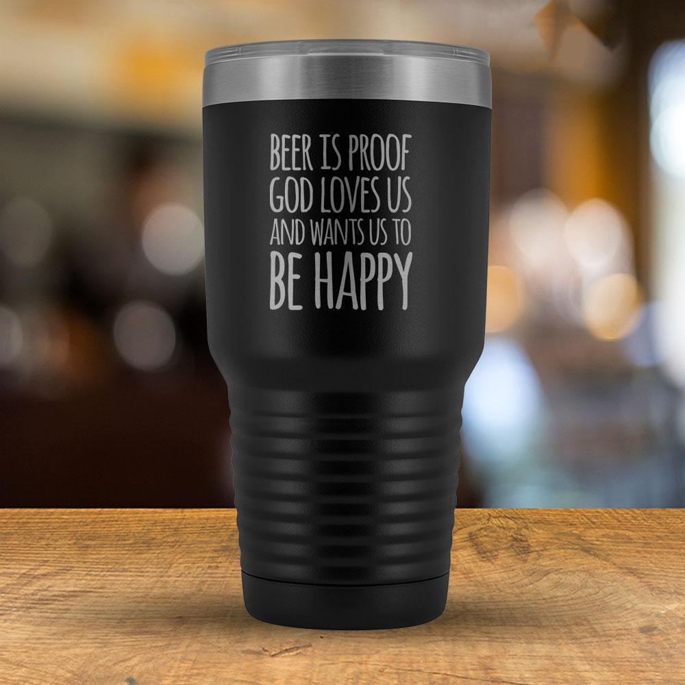 Beer is proof God Loves Us and Wants Us to Be Happy 30oz Tumbler-KaboodleWorld