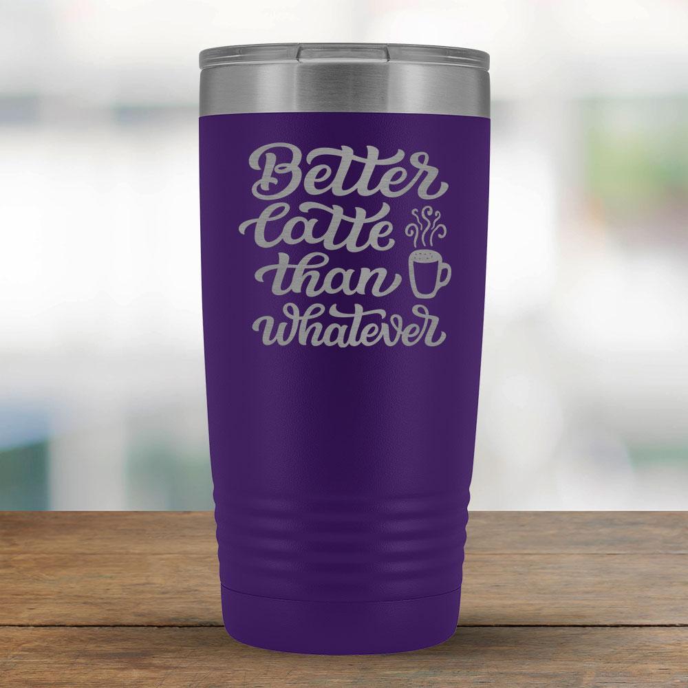 Better Latte than Whatever - 20oz Tumbler-KaboodleWorld