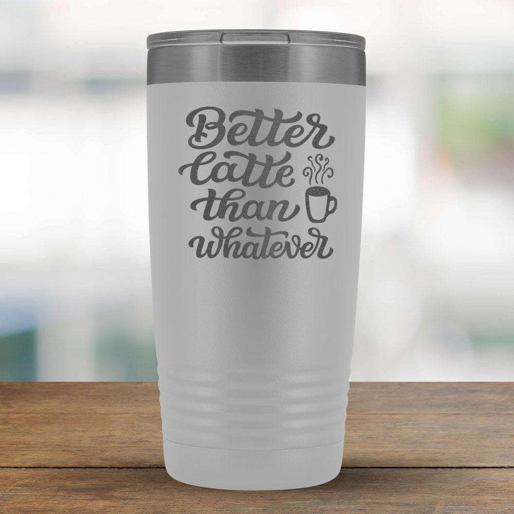 Better Latte than Whatever - 20oz Tumbler-KaboodleWorld