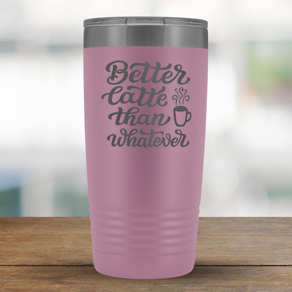 Better Latte than Whatever - 20oz Tumbler-KaboodleWorld