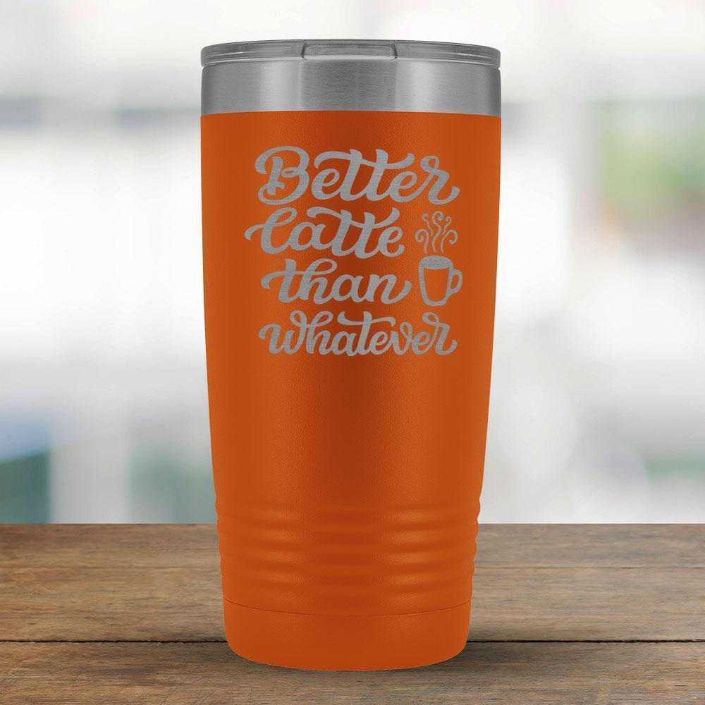 Better Latte than Whatever - 20oz Tumbler-KaboodleWorld