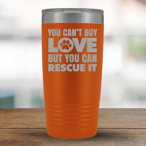 Can't Buy Love but you can Rescue it - 20oz Tumbler-KaboodleWorld