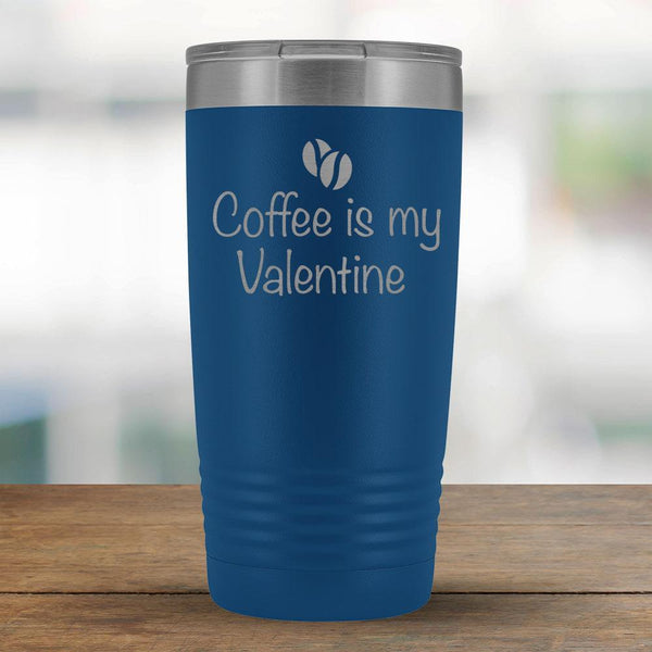 Coffee is my Valentine - 20oz Tumbler-KaboodleWorld