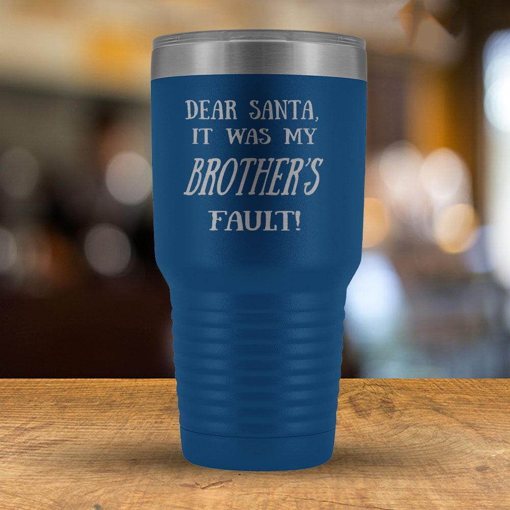 Dear Santa it was my Brother's Fault - 30oz Tumbler-KaboodleWorld