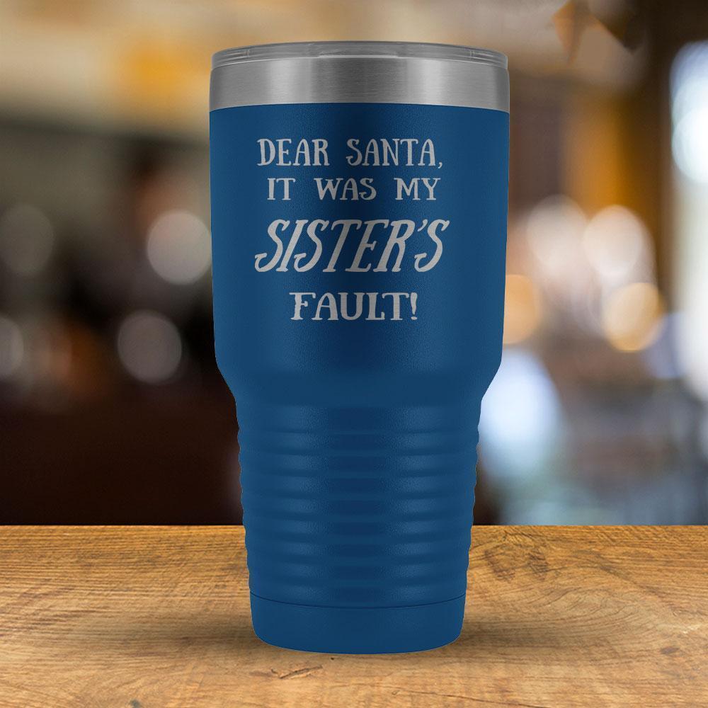 Dear Santa it was my Sister's Fault - 30oz Tumbler-KaboodleWorld