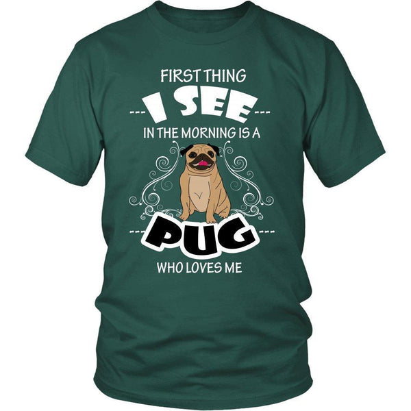 First Thing I See in the Morning is a Pug Who Loves Me Unisex Shirt-KaboodleWorld