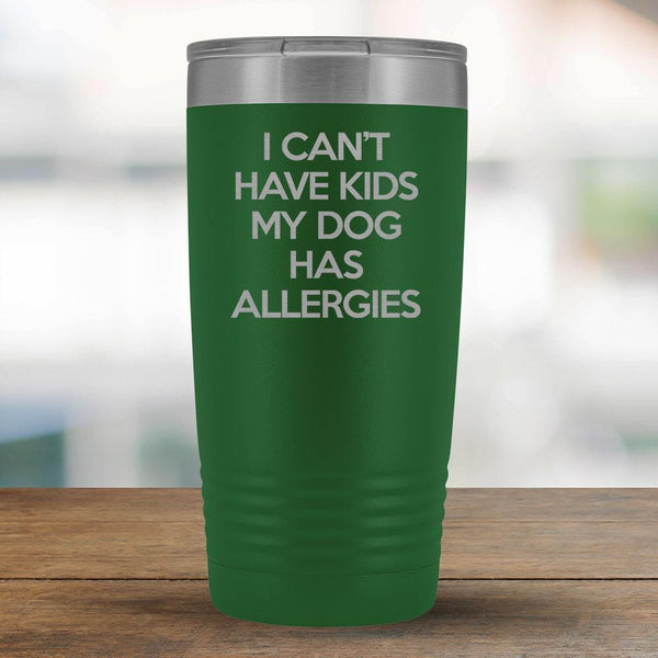 I Can't Have Kids My Dog Has Allergies - 20oz Tumbler-KaboodleWorld