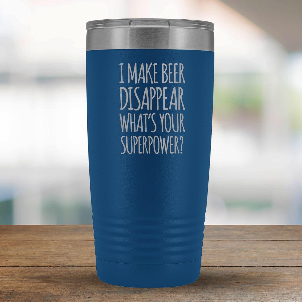 I Make Beer Disappear What's Your Superpower - 20oz tumbler-KaboodleWorld