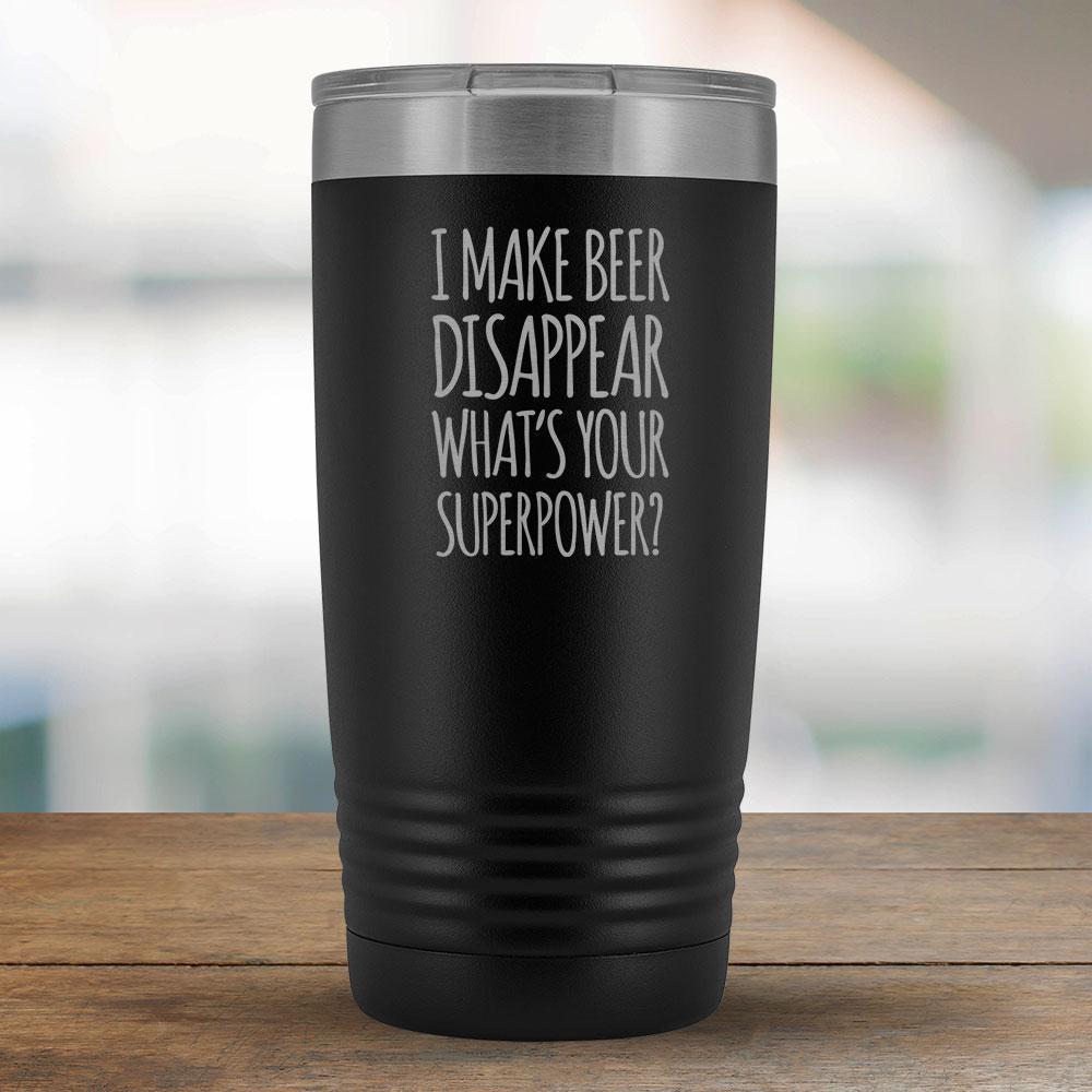 I Make Beer Disappear What's Your Superpower - 20oz tumbler-KaboodleWorld