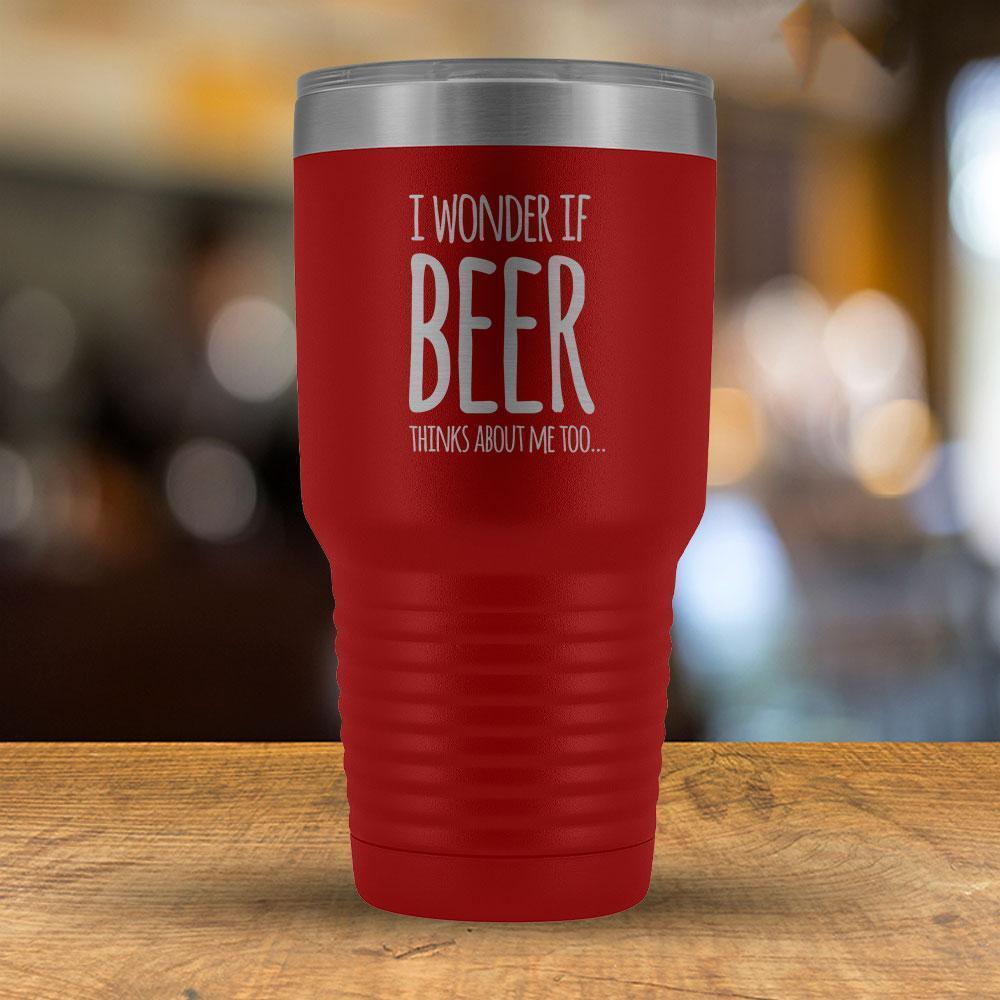 I Wonder If Beer Thinks About Me Too - 30oz Tumbler-KaboodleWorld